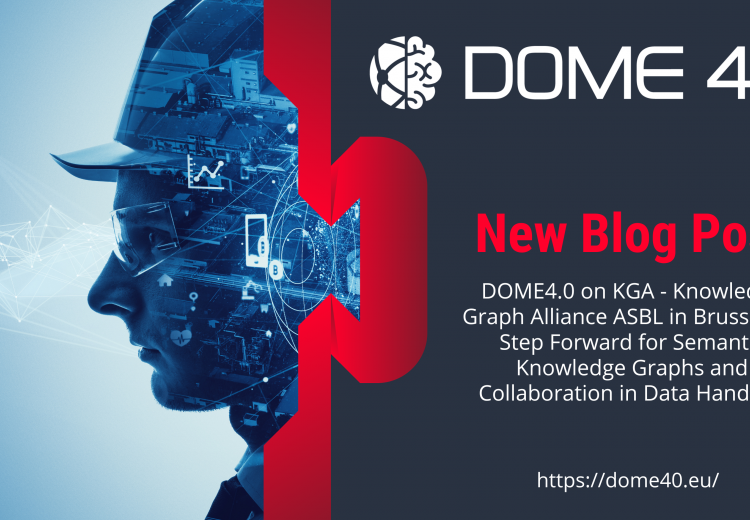 DOME4.0 on KGA - Knowledge Graph Alliance ASBL in Brussels: A Step Forward for Semantic Knowledge Graphs and Collaboration in Data Handling